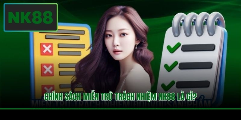 Chính sách miễn trừ trách nhiệm NK88 là gì?