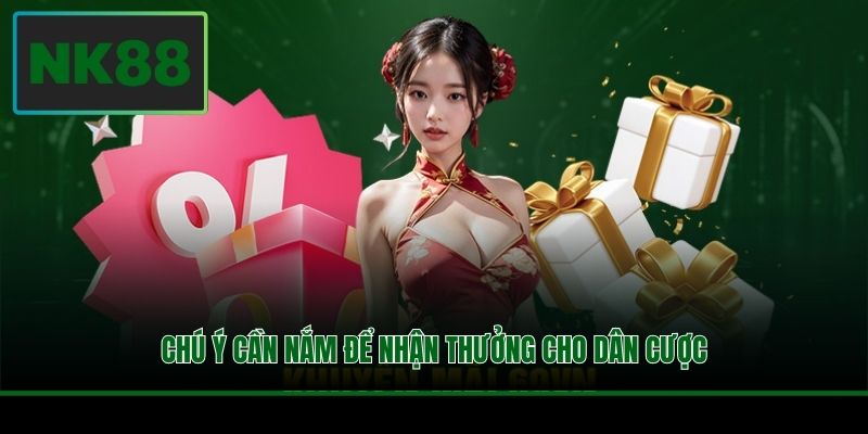 Chú ý cần nắm để nhận thưởng cho dân cược