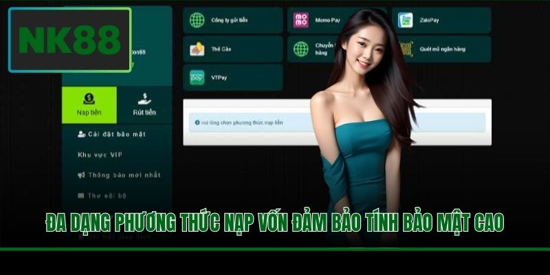 Đa dạng phương thức nạp vốn đảm bảo tính bảo mật cao