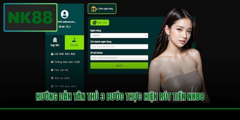 Hướng dẫn tân thủ 3 bước thực hiện rút tiền NK88