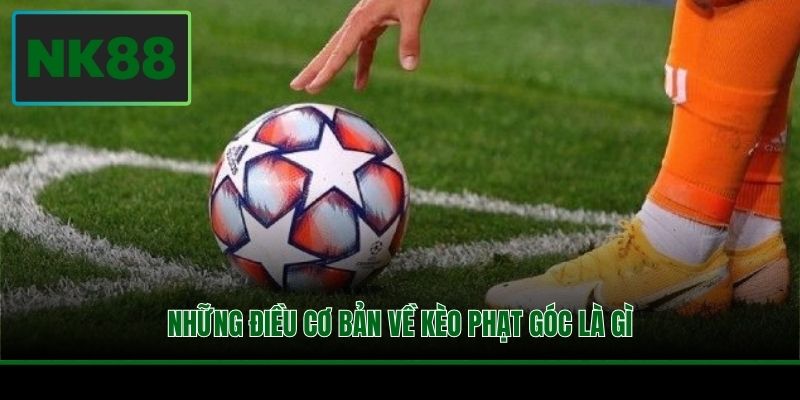 Những điều cơ bản về kèo phạt góc là gì