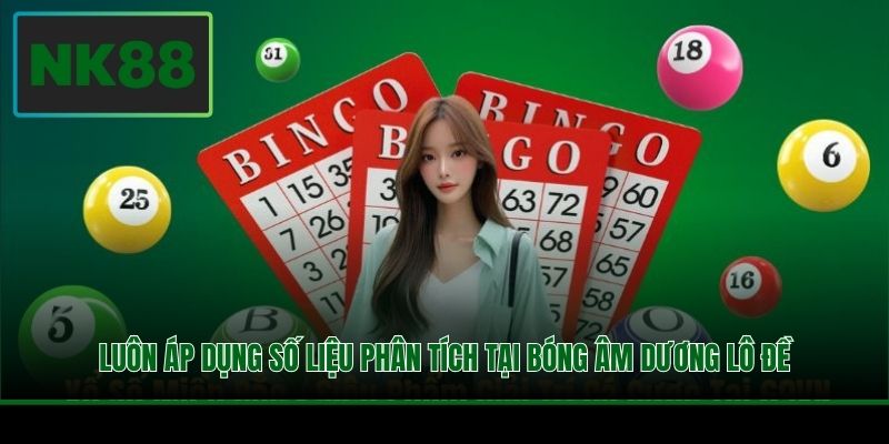 Luôn áp dụng số liệu phân tích tại bóng âm dương lô đề