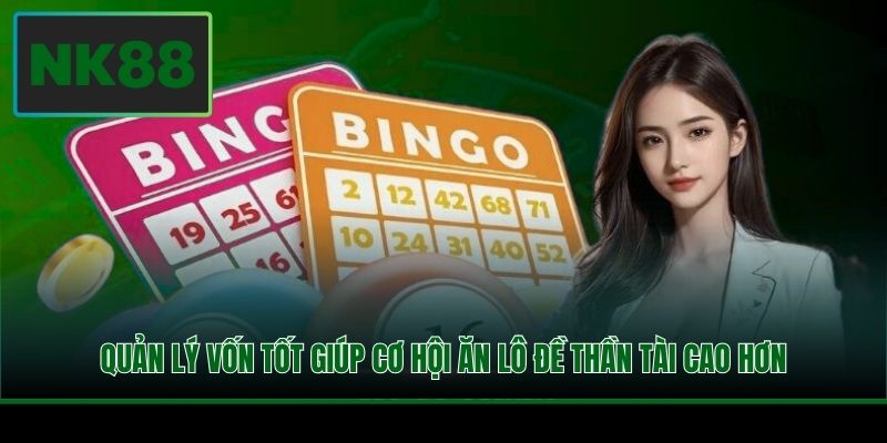 Quản lý vốn tốt giúp cơ hội ăn lô đề thần tài cao hơn