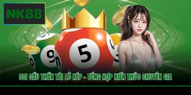 Soi Cầu Thần Tài Lô Kép - Tổng Hợp Kiến Thức Chuyên Gia
